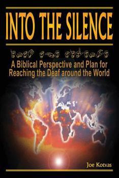 Paperback Into the Silence: A Biblical Perspective and Plan for Reaching the Deaf Around the World Book