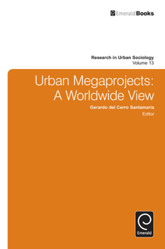 Urban Megaprojects: A Worldwide View (Research in Urban Sociology)