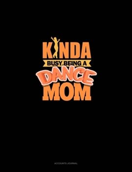 Paperback Kinda Busy Being A Dance Mom: Accounts Journal Book