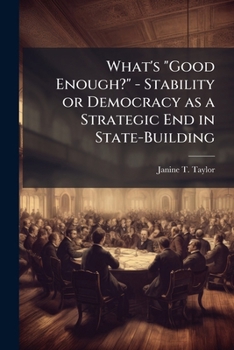 What's Good Enough? - Stability or Democracy as a Strategic End in State-Building