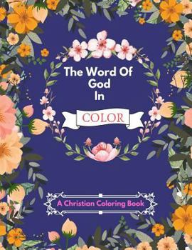 The Word Of God In Color: An Inspirational Adult Coloring Therapy & Relaxation Book For Christians - With Bible Scripture Verses