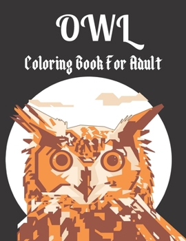 Paperback Owl Coloring Book for Adult: A amazing owl bird coloring book for adults who loves bird Book