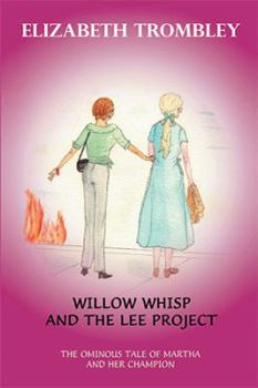 Paperback Willow Whisp and the Lee Project: The Ominous Tale of Martha and Her Champion Book