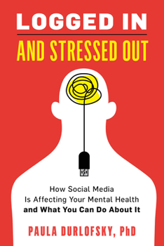 Hardcover Logged In and Stressed Out: How Social Media is Affecting Your Mental Health and What You Can Do About It Book