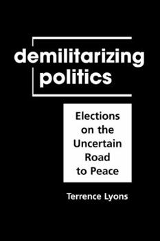 Hardcover Demilitarizing Politics: Elections on the Uncertain Road to Peace Book