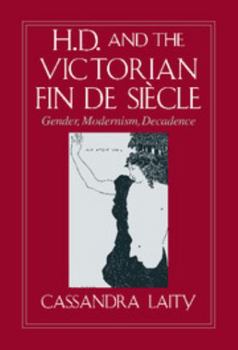 H. D. and the Victorian Fin de Siècle: Gender, Modernism, Decadence (Cambridge Studies in American Literature and Culture) - Book  of the Cambridge Studies in American Literature and Culture