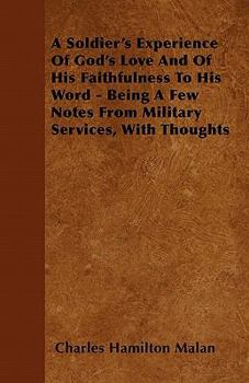 A Soldier's Experience of God's Love and of His Faithfulness to His Word - Being a Few Notes from Military Services, with Thoughts