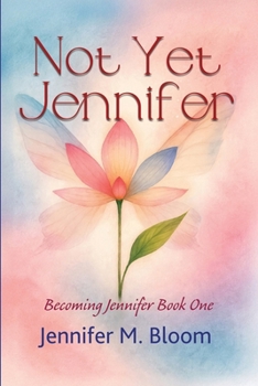 Not yet Jennifer : Becoming Jennifer Book One