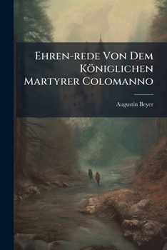 Paperback Ehren-rede Von Dem Königlichen Martyrer Colomanno Book