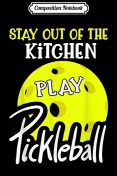 Composition Notebook: Play Pickleball Player Funny Quote Slogan Kitchen  Journal/Notebook Blank Lined Ruled 6x9 100 Pages