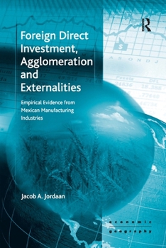 Paperback Foreign Direct Investment, Agglomeration and Externalities: Empirical Evidence from Mexican Manufacturing Industries Book