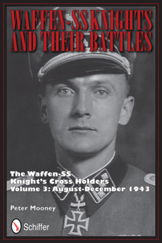 Hardcover Waffen-SS Knights and Their Battles: The Waffen-SS Knight's Cross Holders Vol.3: August-December 1943 Book