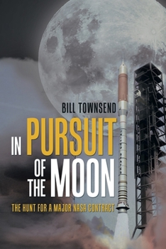 Paperback In Pursuit of the Moon: The Hunt for a Major Nasa Contract Book