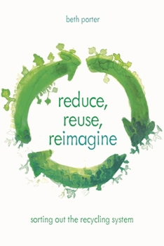 Hardcover Reduce, Reuse, Reimagine: Sorting Out the Recycling System Book