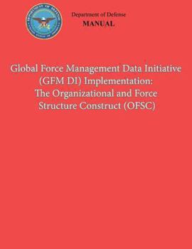 Global Force Management Data Initiative (Gfmdi) Implementation: The Organization and Force Structure Construct (Ofsc) (Dod 8260.03, Volume 2)