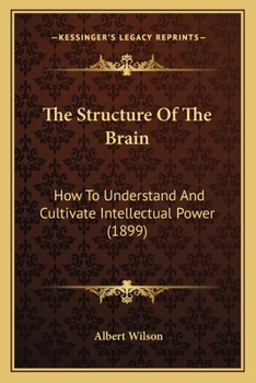 Paperback The Structure Of The Brain: How To Understand And Cultivate Intellectual Power (1899) Book