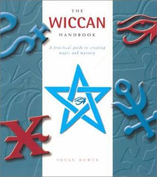Paperback The Wiccan Handbook: A Practical Guide to Creating Magic and Mystery Book