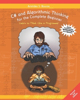 Paperback C# and Algorithmic Thinking for the Complete Beginner (2nd Edition): Learn to Think Like a Programmer Book