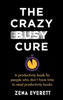 Paperback The Crazy Busy Cure: A Productivity Book for People Who Don't Have Time to Read Productivity Books Book