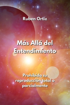 Paperback Más Allá del Entendimiento: Prohibida su reproducción total o parcialmente [Spanish] Book