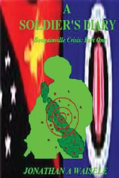 Paperback A Soldier's Diary: Bougainville Crisis: Part One Book