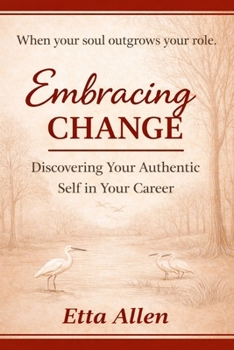 Paperback Embracing Change: Discovering Your Authentic Self in Your Career Book