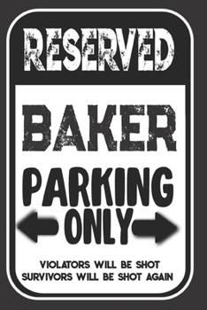 Paperback Reserved Baker Parking Only. Violators Will Be Shot. Survivors Will Be Shot Again: Blank Lined Notebook - Thank You Gift For Baker Book