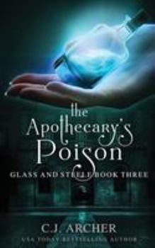 The Apothecary's Poison - Book #3 of the Glass and Steele