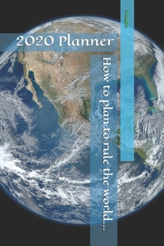 How to plan to rule the world...: 2020 Planner