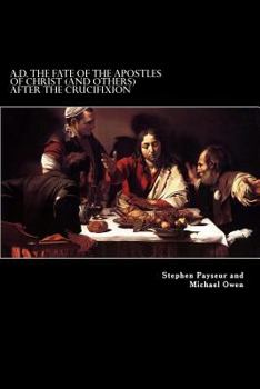 Paperback A.D. The Fate Of The Apostles of Christ (and Others) After the Crucifixion: Stephen Payseur and Michael Owen Book