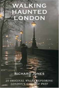 Paperback Walking Haunted London: 25 Original Walks Exploring London's Ghostly Past Book