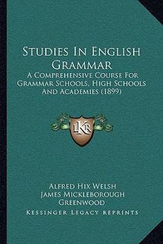 Studies in English Grammar; a Comprehensive Course for Grammar Schools, High Schools and Academies