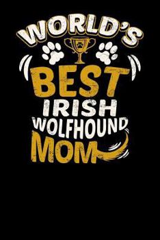 World's Best Irish Wolfhound Mom: Fun Diary for Dog Owners with dog stationary paper, cute illustrations, and more