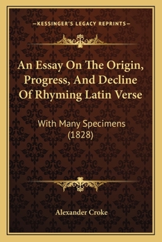 Paperback An Essay On The Origin, Progress, And Decline Of Rhyming Latin Verse: With Many Specimens (1828) Book