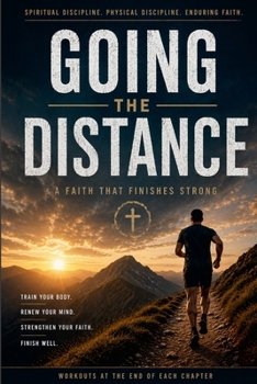 Going the Distance : A Faith That Finishes Strong