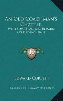 Hardcover An Old Coachman's Chatter: With Some Practical Remarks On Driving (1891) Book
