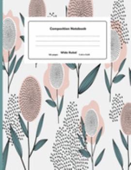 Composition Notebook: Hand drawn leaf Wide Ruled Primary Copy Notebook, SOFT Cover Girls Kids Elementary School Supplies Student Teacher Daily ... Notebook Size (Awesome composition notebooks)