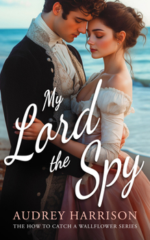 My Lord the Spy - Book #1 of the Spy Series 