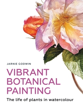 Paperback Vibrant Botanical Painting: The Life of Plants in Watercolour Book