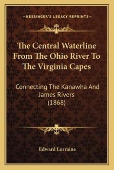 The Central Waterline From The Ohio River To The Virginia Capes: Connecting The Kanawha And James Rivers