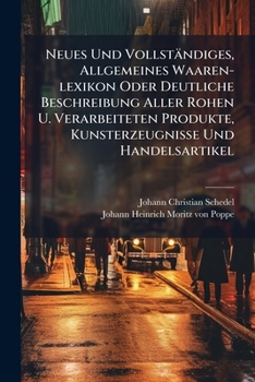 Paperback Neues Und Vollständiges, Allgemeines Waaren-lexikon Oder Deutliche Beschreibung Aller Rohen U. Verarbeiteten Produkte, Kunsterzeugnisse Und Handelsart [German] Book