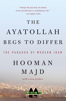 Paperback The Ayatollah Begs to Differ: The Paradox of Modern Iran Book