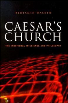 Hardcover Caesar's Church: The Irrational in Science and Philosophy Book