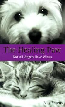 Paperback The Healing Paw: Not All Angels Have Wings Book