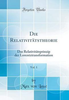 Hardcover Die Relativit?tstheorie, Vol. 1: Das Relativit?tsprinzip Der Lorentztransformation (Classic Reprint) [German] Book