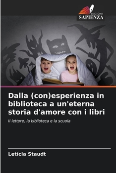Paperback Dalla (con)esperienza in biblioteca a un'eterna storia d'amore con i libri [Italian] Book