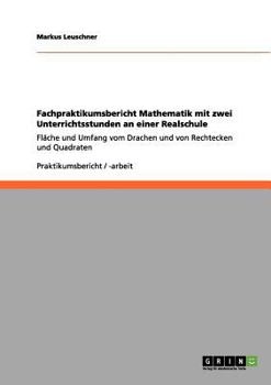 Paperback Fachpraktikumsbericht Mathematik mit zwei Unterrichtsstunden an einer Realschule: Fläche und Umfang vom Drachen und von Rechtecken und Quadraten [German] Book