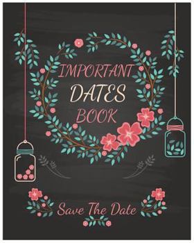 Paperback Important Dates Book: Save The Date: Your Life will be better and Never miss an appointment. Then you know The important Dates Book behind your succes Book