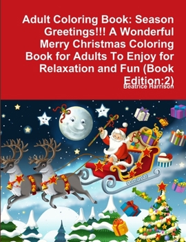 Paperback Adult Coloring Book: Season Greetings!!! A Wonderful Merry Christmas Coloring Book for Adults To Enjoy for Relaxation and Fun (Book Edition Book