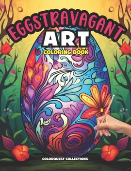 Eggstravagant Art Coloring Book: An Easter Egg Mandala Journey of Color (Easter Egg Coloring Books)
